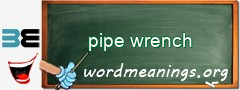 WordMeaning blackboard for pipe wrench